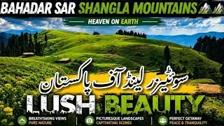 Exploring the Beauty of Shangla, Pakistan | Shangla Mountains 4K | Nature Explorer 3.0