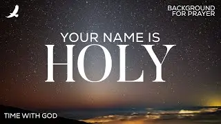 Your Name Is Holy - Prayerful Worship Instrumental - Music Ambient