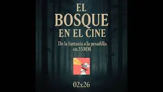 🌲 El Bosque en el Cine: De la fantasía a la pesadilla – 35MM 02x26