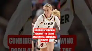 CUNNINGHAM'S GROWING POPULARITY :IS SHE THE MOST POPULAR BASKETBALL PLAYER?