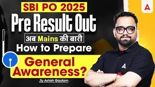 SBI PO 2025 Pre Result Out | अब Mains की बारी | How to Prepare General Awareness? | Ashish Gautam