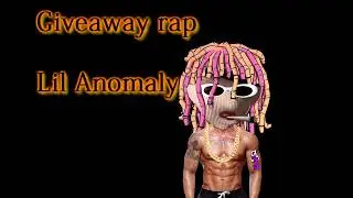 Lil Anomaly - Giveaway Rap XDDXD