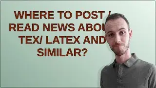 Tex: Где можно публиковать/читать новости о TeX/LaTeX и подобных технологиях?