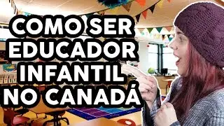 COMO SER EDUCADOR INFANTIL NO CANADÁ - ECE - Early Childhood Education