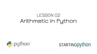 Starting Python - 2 - Arithmetic and Basics of Programming in Python