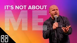 It's Not About Me || The Cross Church Online
