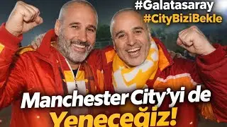 Manchester City’yi De Yeneriz!” Galatasaray Taraftarından İddialı Sözler