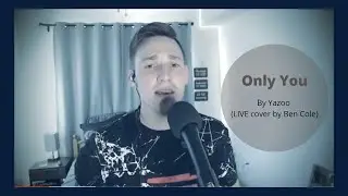 Only You by Yazoo  ( LIVE Cover by Ben Cole )