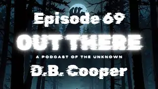 The D. B.  Cooper Hijacking - Out There: An Unexplained Podcast