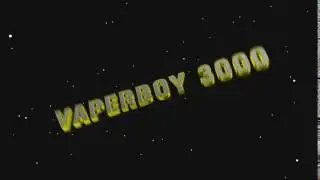 vaperboy 3000 intro - SHOUTOUT to vaperboy 3000