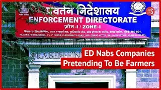 ED Attaches Assets Worth ₹ 255 Crore Of Companies Fraudulently Availing Loans In The Name Of Farmers
