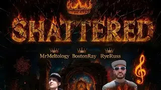 Shattered - MrMeltology x TrueKing$ (BostonRay, RyeRuss, Mrsyngeman)