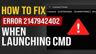 (Fixed) Error 2147942402 (0x80070002) When Launching Command Prompt in Windows 10/11 | Easy Solution