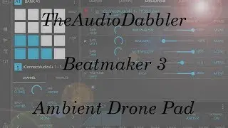 Beatmaker 3 | TheAudioDabbler Ambient Drone