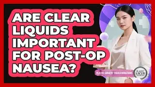 Are Clear Liquids Important For Post-Op Nausea?