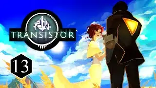 Transistor: Episode 13 - I Won't Let You Go! (FINALE)