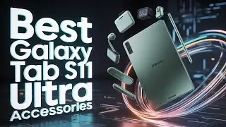 15 лучших аксессуаров для Samsung Galaxy Tab S11 Ultra