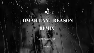 OMAH LAY - REASON (Afro House Remix)
