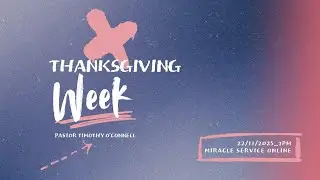 Miracle Service Online - Thanksgiving Week by Pastor Timothy O'Connell