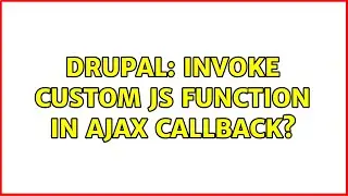 Drupal: Invoke custom JS function in AJAX callback? (2 Solutions!!)