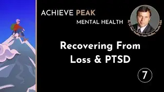 07/11  Recovering From Loss & PTSD - Achieve Peak Mental Health
