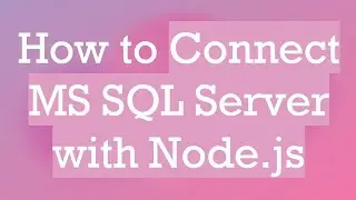 How to Connect MS SQL Server with Node.js