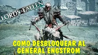 Lords Of The Fallen - Como Desbloquear Al General Engstrom