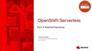 Red Hat OpenShift Serverless - Part 3:  Knative Functions