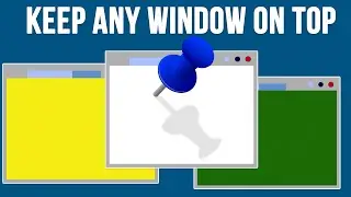 How to Keep any Window or Windows on top of Others as Needed