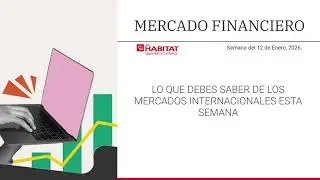 Lo que debemos saber de los mercados internacionales esta semana.