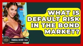 What Is Default Risk In The Bond Market? - Financial History Files
