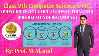 Class 9th Computer Science U#07 (@PRINCIPLES OF COMPUTATIONAL THINKING) (UNDERSTANDING A PROBLEM)