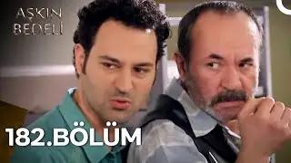 Aşkın Bedeli 182. B&ouml;l&uuml;m