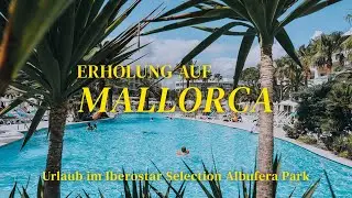 Erholung auf Mallorca - Urlaub im Iberostar Selection Albufera Park