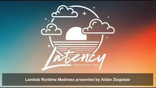 Latency2025 - Lambda Runtime Madness presented by Aiden Ziegelaar