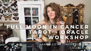Full Moon In Cancer 🌕♋️ Tarot + Oracle Workshop | Channeled Messages For The Collective
