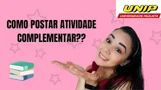 COMO POSTAR ATIVIDADE COMPLEMENTAR ? PASSO A PASSO NA PRÁTICA - UNIP / Saah Cardoso