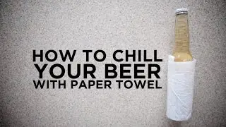 Hack: Chill Your Beer Quicker With Paper Towel | Basics