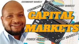 Your FINANCIAL MARKETS Explained/Types of CAPITAL MARKETs in Kenya