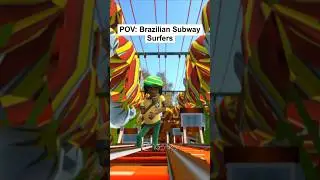 POV: Brazilian Subway Surfers.