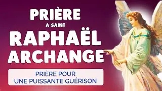 Pri&egrave;re de gu&eacute;rison au M&eacute;decin J&eacute;sus et &agrave; Saint Rapha&euml;l Archange pour retrouver la sant&eacute;