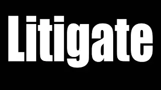 Litigate