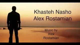 Khasteh Nasho- Alex Rostamian