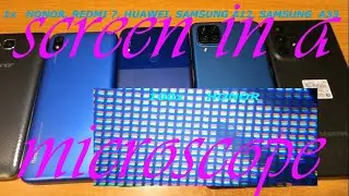 Phone screen under a microscope.  HONOR, REDMI 7, HUAWEI, SAMSUNG A12, SAMSUNG A33 5G.