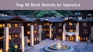 Top 10 Best Hotels in America