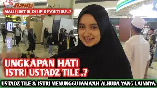 SUARA HATI ISTRI USTADZ TILE | MALU UNTUK DI UCAPKAN 🤭
