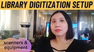 MY LIBRARY DIGITIZATION SETUP: scanners, equipment, and processes