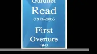 Gardner Read (1913-2005) : First Overture (1943)