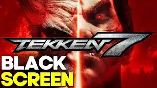 How to fix Tekken 7 Black Screen! 