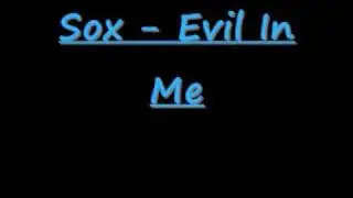 Sox - Evil In Me